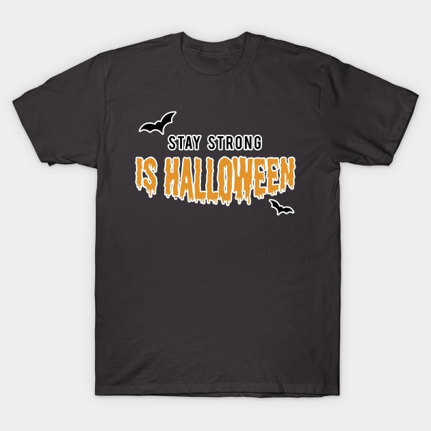 Stay strong Is Halloween T-Shirt by Inspire Creativity